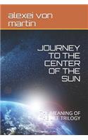 Journey to the Center of the Sun: The Meaning of the Life Trilogy