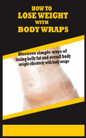 How to Lose Weight with Body Wraps