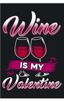 Wine Is My Valentine: Lined Journal Notebook for Writing Ideas. Great for Notetaking and Composition