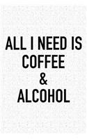 All I Need Is Coffee and Alcohol: A 6x9 Inch Matte Softcover Journal Notebook with 120 Blank Lined Pages and a Funny Caffeine and Wine Loving Cover Slogan