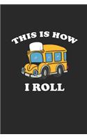 This Is How I Roll: School Bus Journal 6x9 Daily Planner