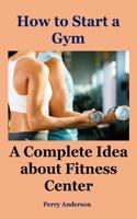 How to Start a Gym: A Complete Idea about Fitness Center (Gym Workout Men, Open Business, Fitness Training, Weight Training Programs, Bodyweight Training, Fitness Progr