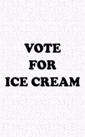 Vote for Ice Cream: A 6x9 Inch Matte Softcover Journal Notebook with 120 Blank Lined Pages and a Funny Uplifting Voting Cover Slogan