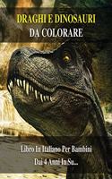 Draghi E Dinosauri Da Colorare: 100 Immagini Di Animali Preistorici Pronti Da Dipingere - Libro In Italiano Per Bambini Dai 4 Anni In Su... Coloring Book For Kids - Paperback - Ita