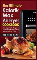 The Ultimate Kalorik Maxx Air Fryer Cookbook
