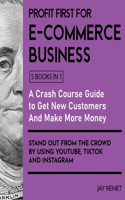 Profit First for E-Commerce Business [5 Books in 1]: A Crash Course Guide to Get New Customers, Make More Money, And Stand Out from The Crowd by Using Youtube, Tiktok and Instagram