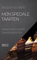 Mijn Speciale Taarten 2022: Smakelijke En Super Lekkere Recepten