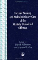 Forensic Nursing and Multidisciplinary Care of the Mentally Disordered Offender (Forensic Focus)