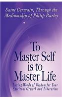 To Master Self Is to Master Life