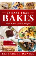 35 Easy Tray Bakes, Slice & Bar Cookie Recipes: Thirty-Five Tried and Tested Recipes