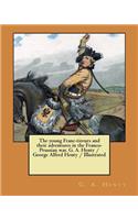 young Franc-tireurs and their adventures in the Franco-Prussian war. G. A. Henty / George Alfred Henty / Illustrated