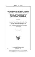 The President's proposed authorization for use of military force against ISIL and U.S. policy, strategy, and posture in the greater Middle East