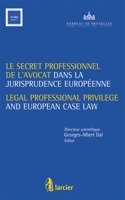Le Secret Professionnel de L'avocat Et La Jurisprudence Europeenne / Legal Professional Privilege and European Case Law