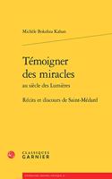 Temoigner Des Miracles Au Siecle Des Lumieres: Recits Et Discours de Saint-Medard