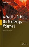 Practical Guide to Ore Microscopy--Volume 1: Mineral Identification