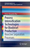 Process Intensification Technologies for Biodiesel Production: Reactive Separation Processes(SpringerBriefs in Applied Sciences and Technology)