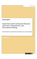 Supervision und Coaching als Elemente innovativer Organisations- und Personalentwicklung