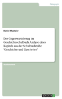 Gegenwartsbezug im Geschichtsschulbuch. Analyse eines Kapitels aus der Schulbuchreihe Geschichte und Geschehen