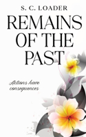 Remains of the Past: Actions have consequences.