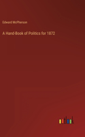 Hand-Book of Politics for 1872