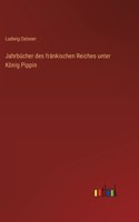 Jahrbücher des fränkischen Reiches unter König Pippin