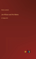 Joe Wilson and His Mates: in large print