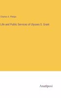 Life and Public Services of Ulysses S. Grant