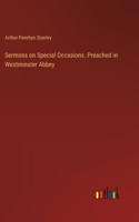 Sermons on Special Occasions. Preached in Westminster Abbey