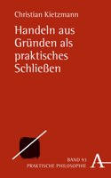 Handeln Aus Grunden ALS Praktisches Schliessen