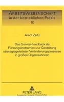 Das Survey-Feedback ALS Fuehrungsinstrument Zur Gestaltung Strategiegeleiteter Veraenderungsprozesse in Großen Organisationen
