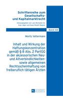 Inhalt und Wirkung der Haftungskonzentration gemaeß § 8 Abs.2 PartGG in der akzessorischen Neu- und Altverbindlichkeiten- sowie allgemeinen Rechtsscheinhaftung von freiberuflich taetigen Aerzten