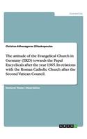 attitude of the Evangelical Church in Germany (EKD) towards the Papal Encyclicals after the year 1965. Its relations with the Roman Catholic Church after the Second Vatican Council.