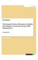 Dynamic Power of Routines in Stability and Change in South East Europe SMEs Organizations: An Exploration