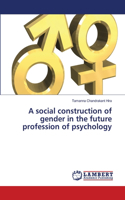 social construction of gender in the future profession of psychology