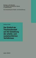 Der Einfluss Der Treuhandanstalt Auf Die Gestaltung Der Arbeits- Und Sozialrechtlichen Verhaltnisse