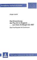 Entwicklung Der Pop Art in England ... Von Ihren Anfaengen Bis 1957