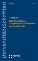 Rechtsfragen Bei Der Transplantation Vaskularisierter Komplexer Gewebe