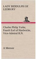 Charles Philip Yorke, Fourth Earl of Hardwicke, Vice-Admiral R.N. - a Memoir