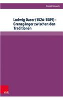 Ludwig Daser (1526-1589) - Grenzganger Zwischen Den Traditionen