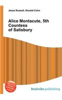 Alice Montacute, 5th Countess of Salisbury: (English)