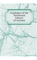 Catalogue of the Territorial Library of Arizona