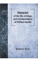 Memoirs of the life, writings, and correspondence of William Smellie: (English)