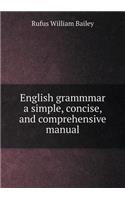 English grammmar a simple, concise, and comprehensive manual: (English)