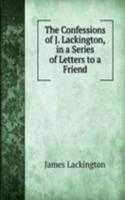Confessions of J. Lackington, in a Series of Letters to a Friend