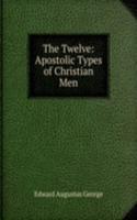 Twelve: Apostolic Types of Christian Men