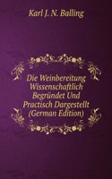 Die Weinbereitung Wissenschaftlich Begrundet Und Practisch Dargestellt (German Edition)