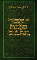 Die Marschen Und Inseln Der Herzogthumer Schleswig Und Holstein, Volume 2 (German Edition)