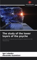 study of the lower layers of the psyche