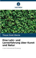 Eine Lehr- und Lernerfahrung über Kunst und Natur