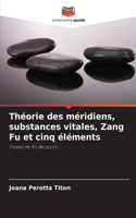 Théorie des méridiens, substances vitales, Zang Fu et cinq éléments